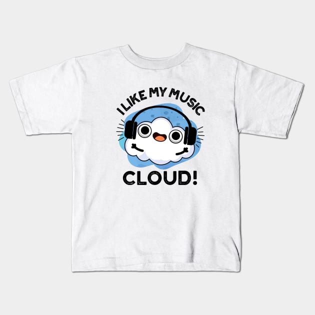 I Like My Music Cloud Cute Weather Pun Kids T-Shirt by punnybone